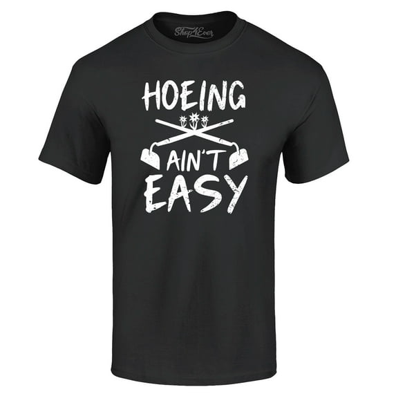 Shop4Ever Men's Hoeing Ain't Easy Graphic T-shirt Small Black