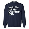 thumbnail image 1 of Shop4Ever Men's Hold On Let Me Overthink This Crewneck Sweatshirt Medium Navy, 1 of 5