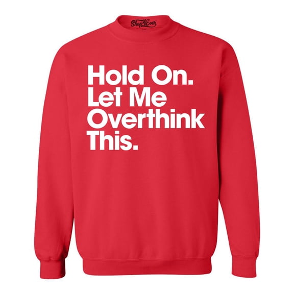 Shop4Ever Men's Hold On Let Me Overthink This Crewneck Sweatshirt Small Red