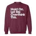 thumbnail image 1 of Shop4Ever Men's Hold On Let Me Overthink This Crewneck Sweatshirt X-Large Maroon, 1 of 5