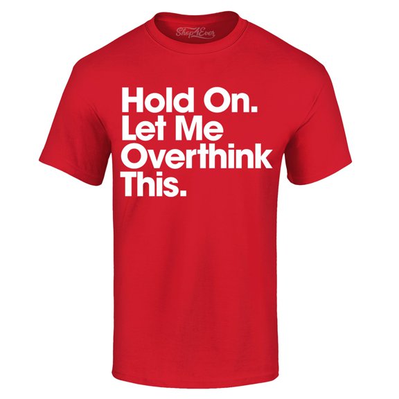 Shop4Ever Men's Hold On Let Me Overthink This Graphic T-shirt Large Red