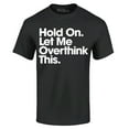 thumbnail image 1 of Shop4Ever Men's Hold On Let Me Overthink This Graphic T-shirt Small Black, 1 of 5
