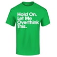 thumbnail image 1 of Shop4Ever Men's Hold On Let Me Overthink This Graphic T-shirt Small Irish Green, 1 of 5