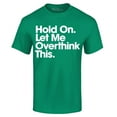 thumbnail image 1 of Shop4Ever Men's Hold On Let Me Overthink This Graphic T-shirt Small Kelly, 1 of 5