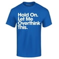 thumbnail image 1 of Shop4Ever Men's Hold On Let Me Overthink This Graphic T-shirt Small Royal Blue, 1 of 5