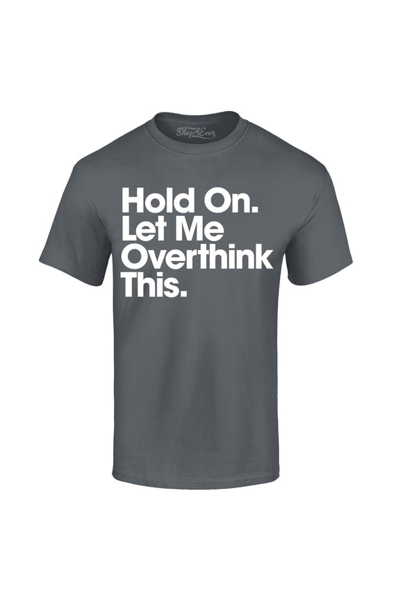 Men's Hold On Let Me Overthink This Graphic T-shirt X-Large Charcoal