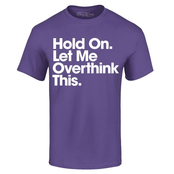 Shop4Ever Men's Hold On Let Me Overthink This Graphic T-shirt XX-Large Purple