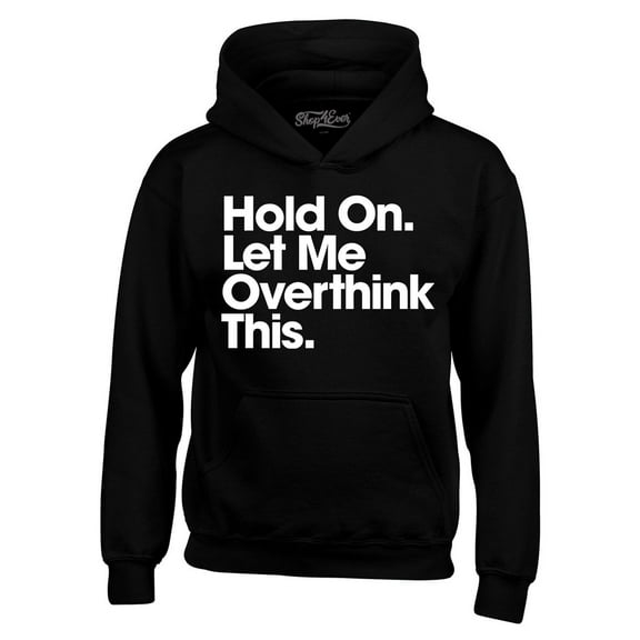 Shop4Ever Men's Hold On Let Me Overthink This Hooded Sweatshirt Hoodie Large Black