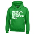 thumbnail image 1 of Shop4Ever Men's Hold On Let Me Overthink This Hooded Sweatshirt Hoodie Large Irish Green, 1 of 5