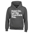 thumbnail image 1 of Shop4Ever Men's Hold On Let Me Overthink This Hooded Sweatshirt Hoodie Medium Charcoal, 1 of 5