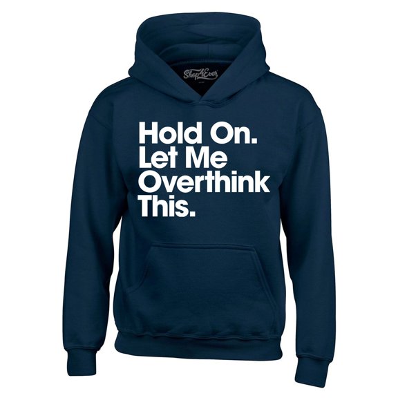 Shop4Ever Men's Hold On Let Me Overthink This Hooded Sweatshirt Hoodie XX-Large Navy