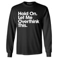 thumbnail image 1 of Shop4Ever Men's Hold On Let Me Overthink This Long Sleeve Shirt 3XL Black, 1 of 5