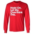thumbnail image 1 of Shop4Ever Men's Hold On Let Me Overthink This Long Sleeve Shirt Small Red, 1 of 5