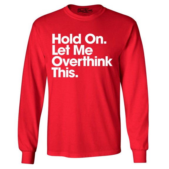 Shop4Ever Men's Hold On Let Me Overthink This Long Sleeve Shirt Small Red