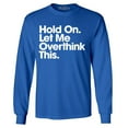 thumbnail image 1 of Shop4Ever Men's Hold On Let Me Overthink This Long Sleeve Shirt Small Royal Blue, 1 of 5