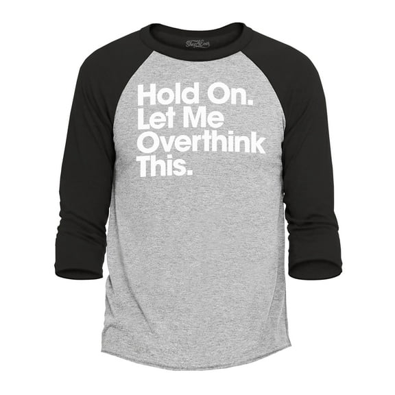 Shop4Ever Men's Hold On Let Me Overthink This Raglan Baseball Shirt X-Small Heather Grey/Black