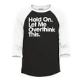 thumbnail image 1 of Shop4Ever Men's Hold On Let Me Overthink This Raglan Baseball Shirt XXX-Large Black/White, 1 of 4