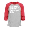 thumbnail image 1 of Shop4Ever Men's Hold On Let Me Overthink This Raglan Baseball Shirt XXX-Large Heather Grey/Red, 1 of 4