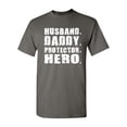 thumbnail image 1 of Shop4Ever Men's Husband. Daddy. Protector. Hero. Graphic T-shirt XX-Large Charcoal, 1 of 5