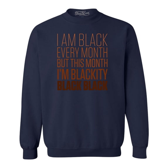 Shop4Ever Men's I Am Black Every Month But This Month Crewneck Sweatshirt Medium Navy