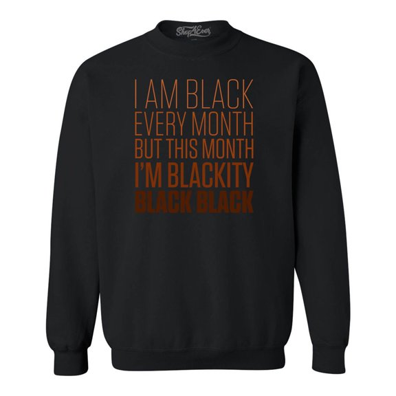 Shop4Ever Men's I Am Black Every Month But This Month Crewneck Sweatshirt Small Black