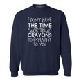 thumbnail image 1 of Shop4Ever Men's I Don't Have The Time or The Crayons to Explain Crewneck Sweatshirt Large Navy, 1 of 5