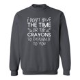 thumbnail image 1 of Shop4Ever Men's I Don't Have The Time or The Crayons to Explain Crewneck Sweatshirt X-Large Charcoal, 1 of 5
