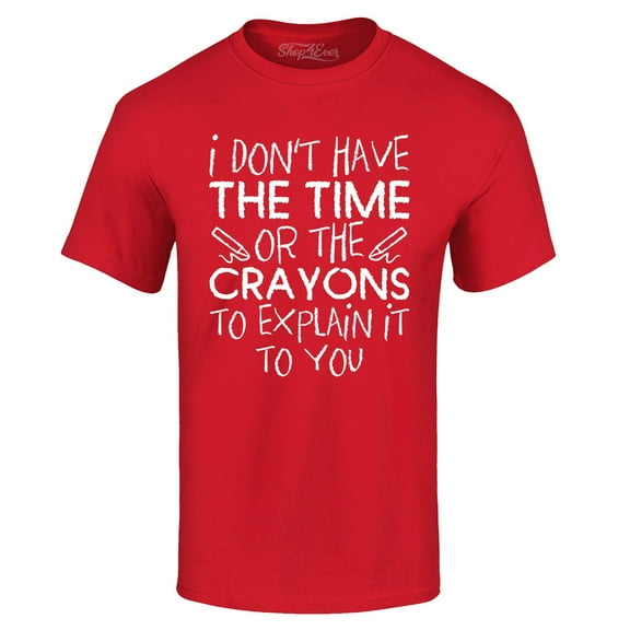 Shop4Ever Men's I Don't Have The Time or The Crayons to Explain Graphic T-shirt Large Red