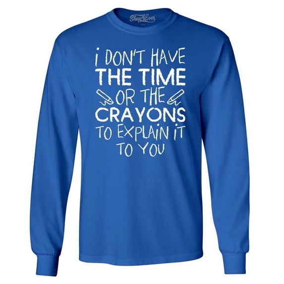 Shop4Ever Men's I Don't Have The Time or The Crayons to Explain Long Sleeve Shirt XX-Large Royal Blue