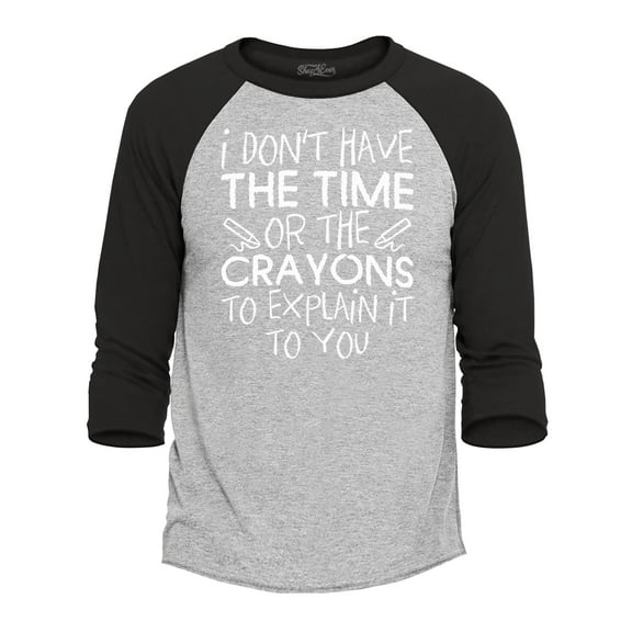 Shop4Ever Men's I Don't Have The Time or The Crayons to Explain Raglan Baseball Shirt Large Heather Grey/Black