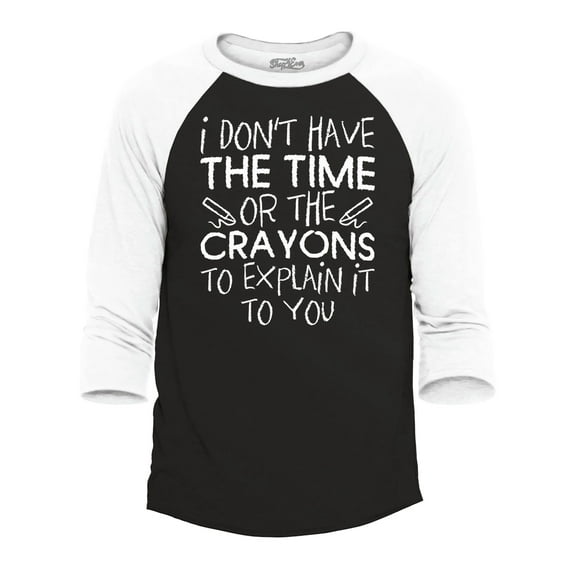 Shop4Ever Men's I Don't Have The Time or The Crayons to Explain Raglan Baseball Shirt X-Large Black/White