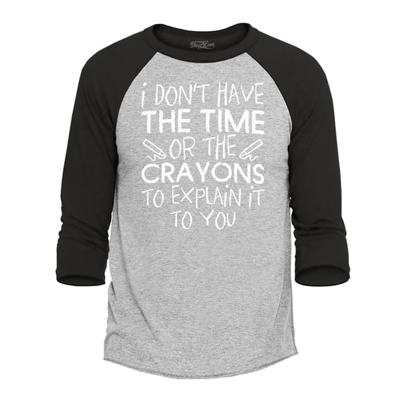 Shop4Ever Men's I Don't Have The Time or The Crayons to Explain Raglan Baseball Shirt XXX-Large Heather Grey/Black