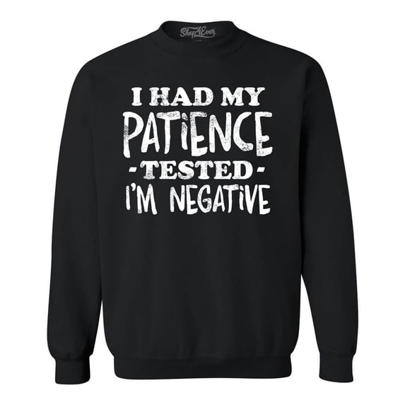 Shop4Ever Men's I Had My Patience Tested I'm Negative Crewneck Sweatshirt Large Black