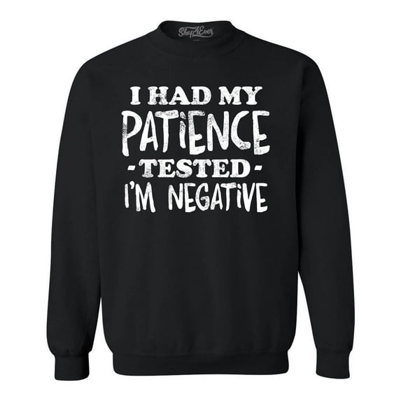 Shop4Ever Men's I Had My Patience Tested I'm Negative Crewneck Sweatshirt Small Black