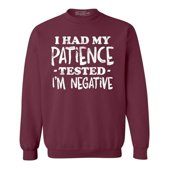 Shop4Ever Men's I Had My Patience Tested I'm Negative Crewneck Sweatshirt X-Large Maroon