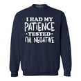 thumbnail image 1 of Shop4Ever Men's I Had My Patience Tested I'm Negative  Crewneck Sweatshirt XXX-Large Navy, 1 of 5