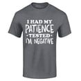 thumbnail image 1 of Shop4Ever Men's I Had My Patience Tested I'm Negative  Graphic T-shirt XX-Large Dark Heather, 1 of 5