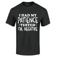 thumbnail image 1 of Shop4Ever Men's I Had My Patience Tested I'm Negative  Graphic T-shirt XXXXX-Large Black, 1 of 5