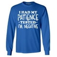thumbnail image 1 of Shop4Ever Men's I Had My Patience Tested I'm Negative  Long Sleeve Shirt Small Royal Blue, 1 of 5