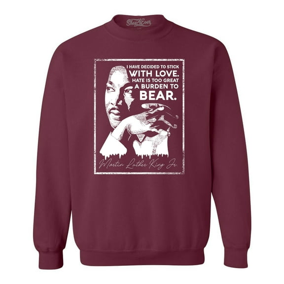 Shop4Ever Men's I Have Decided to Stick with Love Quote Martin Luther King Jr. Crewneck Sweatshirt XX-Large Maroon