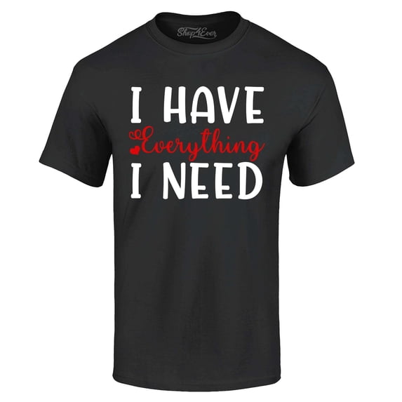 Shop4Ever Men's I Have Everything I Need Couples Matching Graphic T-shirt X-Large Black