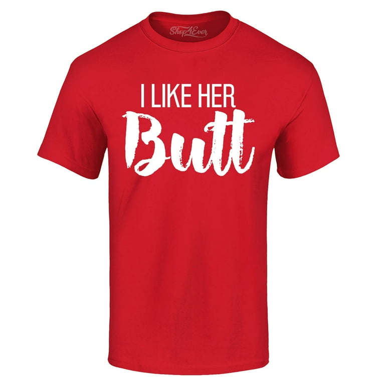 Matching Couples Tshirt: Guys I Like Her Butt Tee Matching Couples Tshirt: Guys I Like Her Butt Tee
