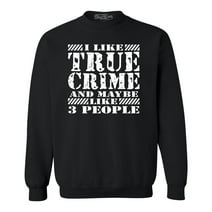 Shop4Ever Men's I Like True Crime and Maybe Like 3 People Crewneck Sweatshirt Large Black
