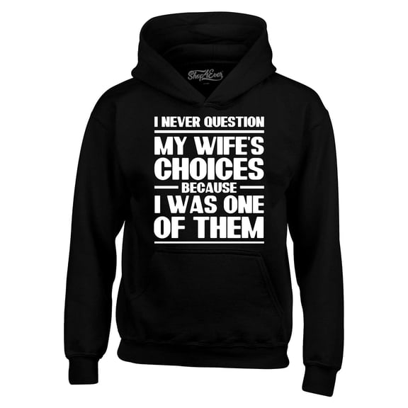 Shop4Ever Men's I Never Question My Own Wife's Choices Because I Was One of Them Hooded Sweatshirt Hoodie X-Large Black