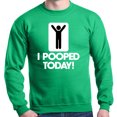 thumbnail image 1 of Shop4Ever Men's I Pooped Today Funny Poop Crewneck Sweatshirt Small Irish Green, 1 of 5