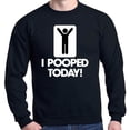 thumbnail image 1 of Shop4Ever Men's I Pooped Today Funny Poop Crewneck Sweatshirt X-Large Black, 1 of 5