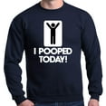 thumbnail image 1 of Shop4Ever Men's I Pooped Today Funny Poop Crewneck Sweatshirt X-Large Navy, 1 of 5