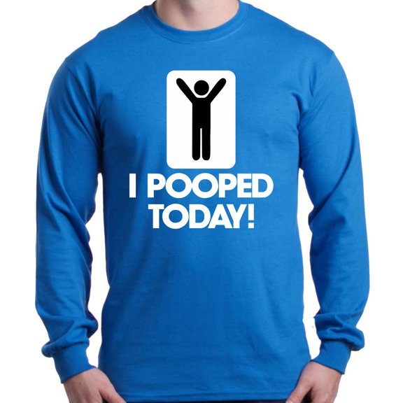 Shop4Ever Men's I Pooped Today Funny Poop Long Sleeve Shirt X-Large Royal Blue