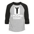 thumbnail image 1 of Shop4Ever Men's I Pooped Today Funny Poop Raglan Baseball Shirt Large Heather Grey/Black, 1 of 4