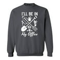 thumbnail image 1 of Shop4Ever Men's I'll Be in My Office Gardening Plant Lover Crewneck Sweatshirt X-Large Charcoal, 1 of 5
